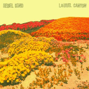 Rebel Kind: Laurel Canyon