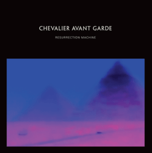 Chevalier Avant Garde: Resurrection Machine