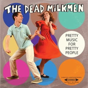 The Dead Milkmen: Pretty Music For Pretty People
