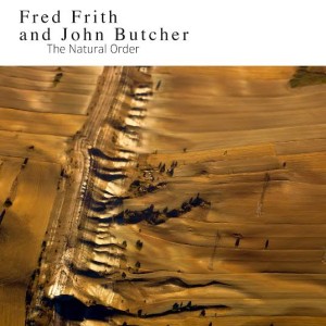 Fred Frith and John Butcher: The Natural Order 