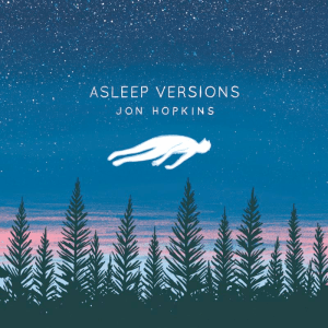 Jon Hopkins: Asleep Versions (Domino, 2014)