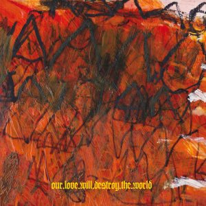 Our Love Will Destroy The World: Carnivorous Rainbows LP