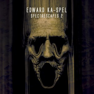 Edward Ka-Spel: Spectrescapes Vol. 2