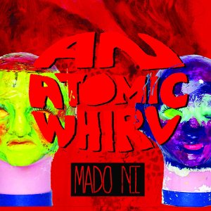 An Atomic Whirl: Mado Ni