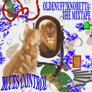 Blues Control: OldEnuff2KnoBetta: The Mixtape